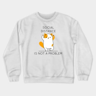 Social distance is not a problem Crewneck Sweatshirt